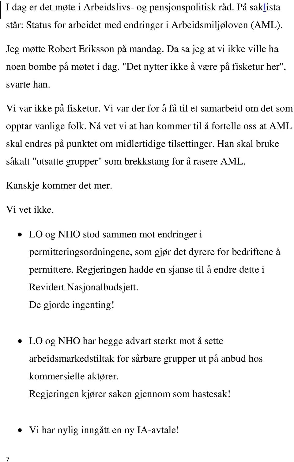 Vi var der for å få til et samarbeid om det som opptar vanlige folk. Nå vet vi at han kommer til å fortelle oss at AML skal endres på punktet om midlertidige tilsettinger.