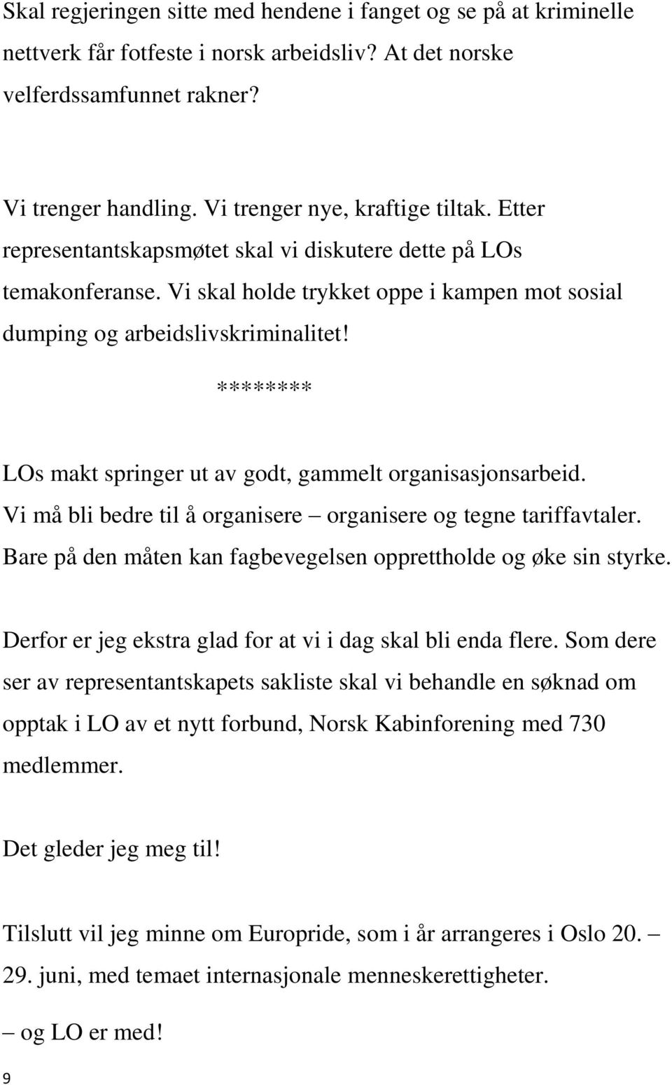 ******** LOs makt springer ut av godt, gammelt organisasjonsarbeid. Vi må bli bedre til å organisere organisere og tegne tariffavtaler.