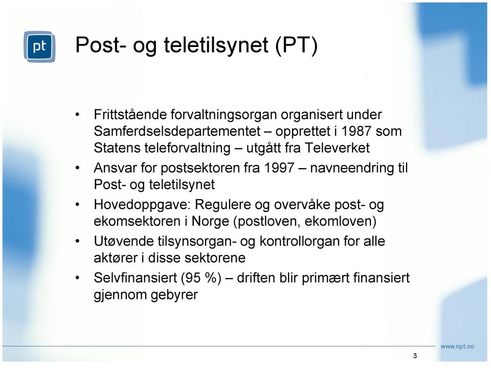 teletilsynet Hovedoppgave: Regulere og overvåke post- og ekomsektoren i Norge (postloven, ekomloven) Utøvende