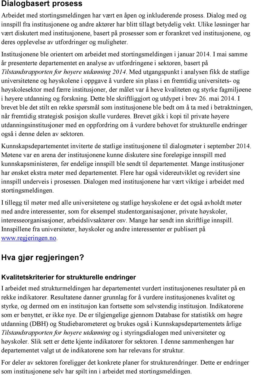 Institusjonene ble orientert om arbeidet med stortingsmeldingen i januar 2014.