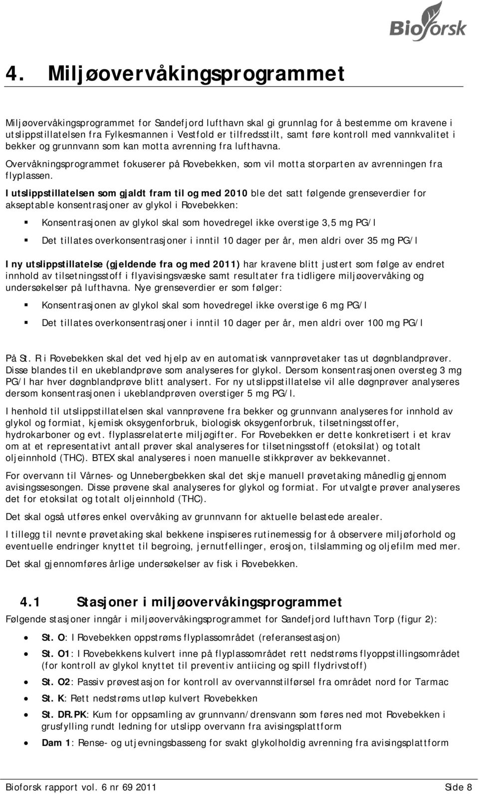 I utslippstillatelsen som gjaldt fram til og med 2010 ble det satt følgende grenseverdier for akseptable konsentrasjoner av glykol i Rovebekken: Konsentrasjonen av glykol skal som hovedregel ikke