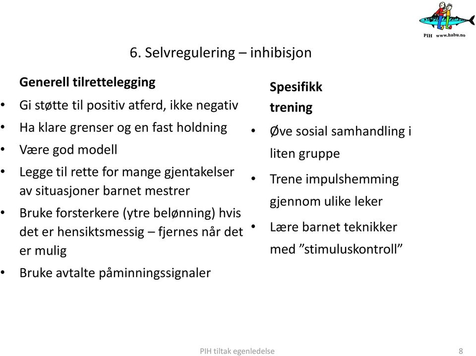 er hensiktsmessig fjernes når det er mulig Bruke avtalte påminningssignaler Spesifikk trening Øve sosial samhandling i