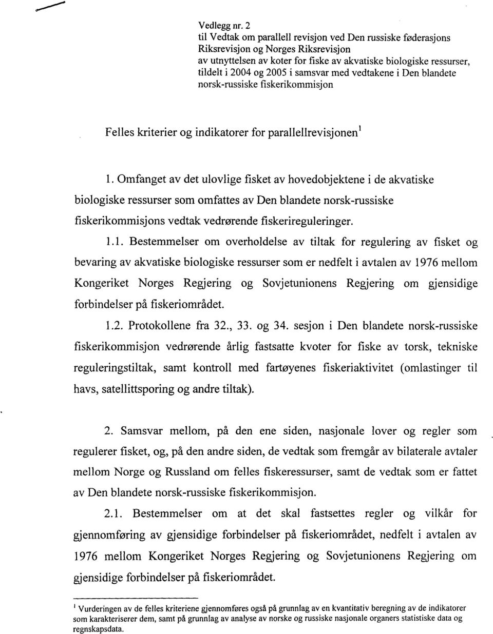 samsvar med vedtakene i Den blandete norsk-russiske fiskerikommisjon Felles kriterier og indikatorer for parallellrevisjonen' 1.