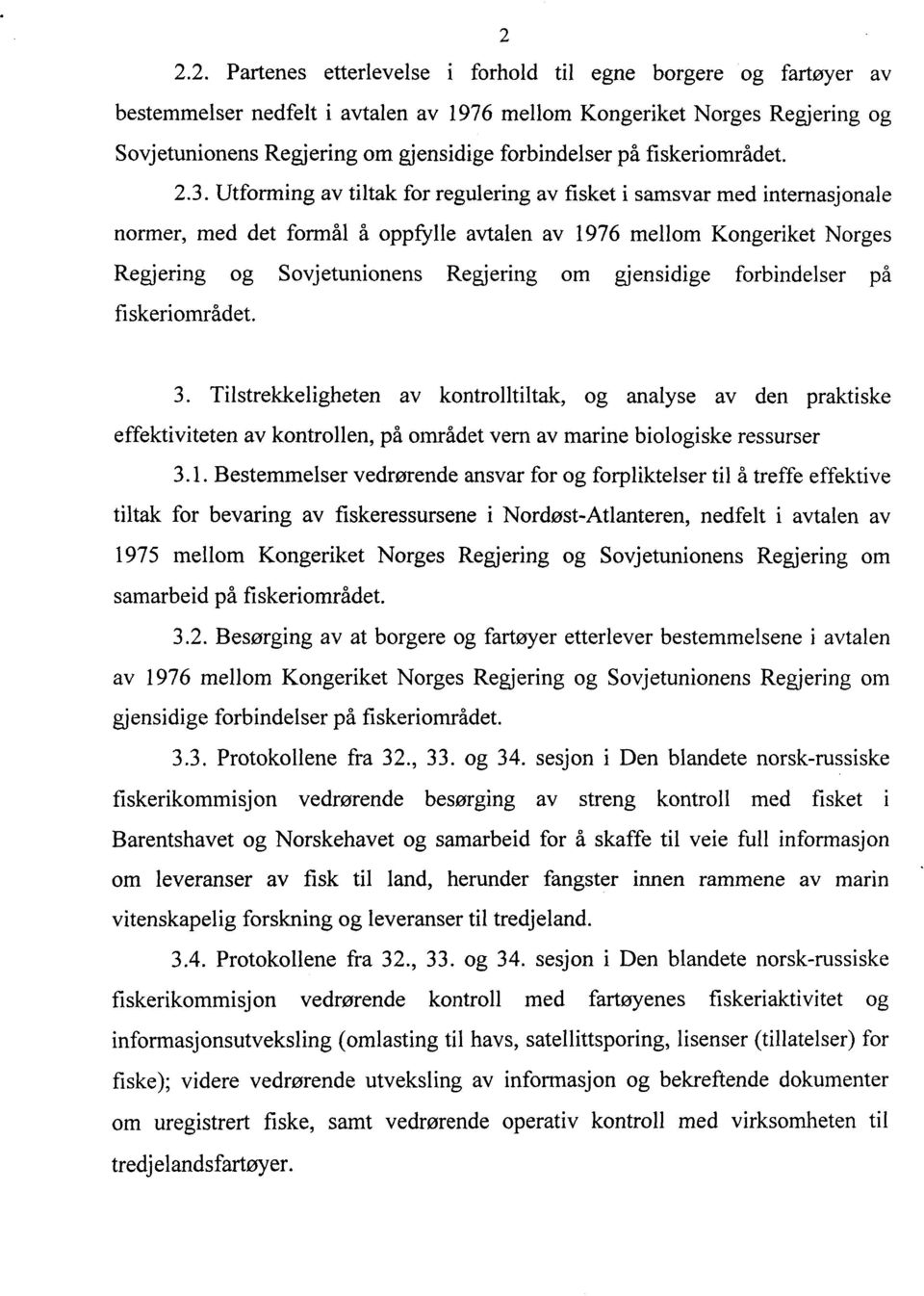 Utforming av tiltak for regulering av fisket i samsvar med internasjonale normer, med det formål å oppfylle avtalen av 1976 mellom Kongeriket Norges Regjering og Sovjetunionens Regjering om