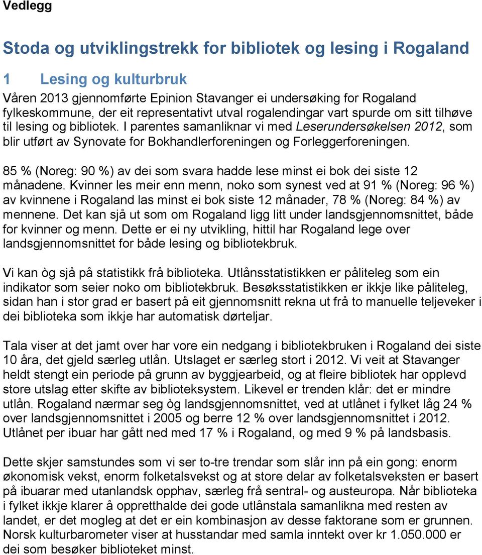 I parentes samanliknar vi med Leserundersøkelsen 2012, som blir utført av Synovate for Bokhandlerforeningen og Forleggerforeningen.