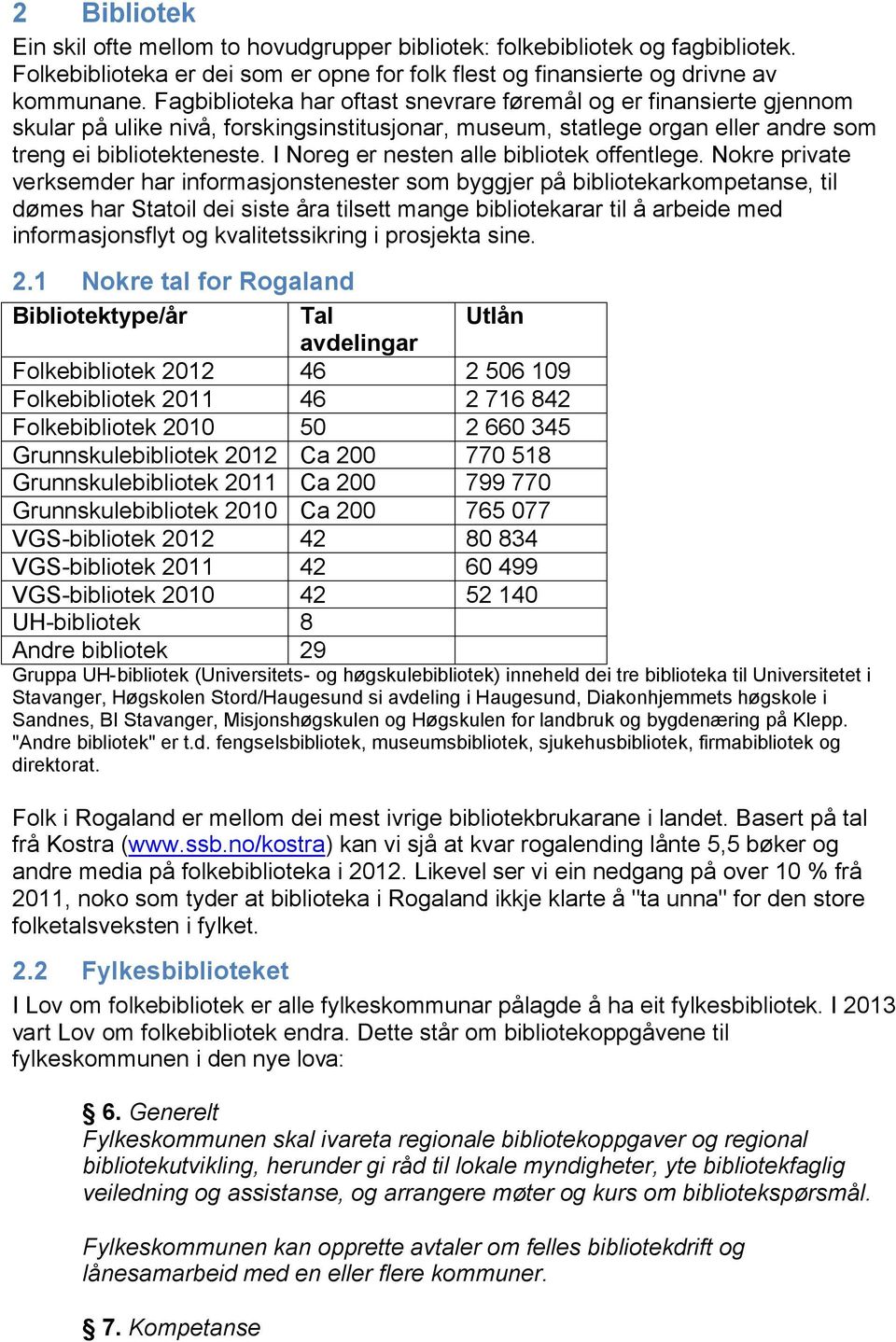 I Noreg er nesten alle bibliotek offentlege.