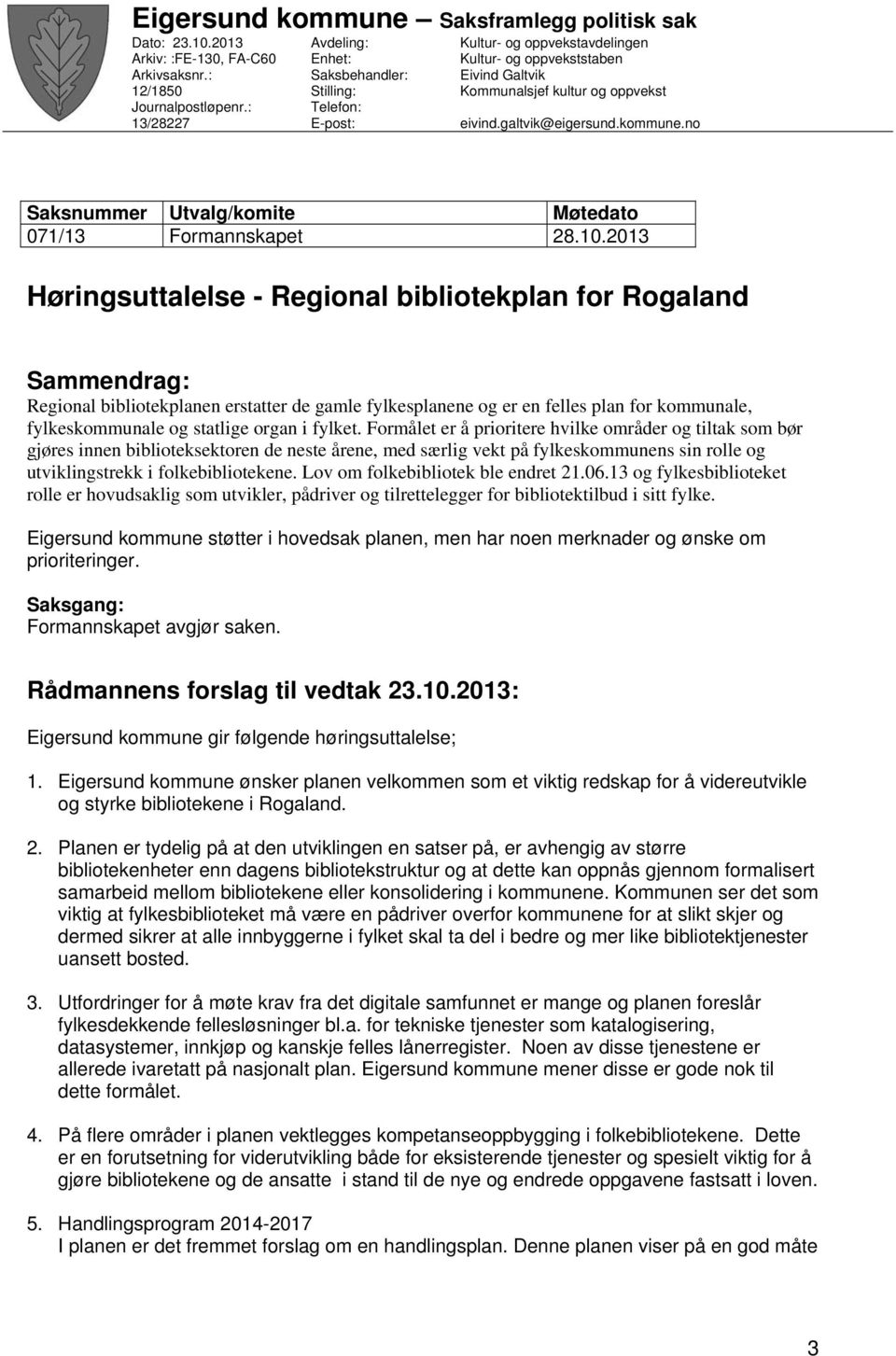 kommune.no Saksnummer Utvalg/komite Møtedato 071/13 Formannskapet 28.10.