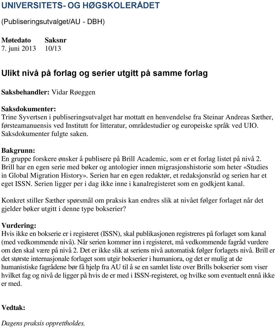 Bakgrunn: En gruppe forskere ønsker å publisere på Brill Academic, som er et forlag listet på nivå 2.