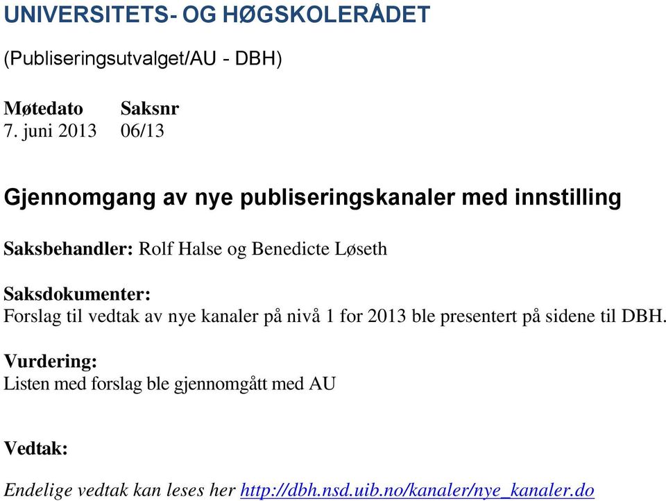 nivå 1 for 2013 ble presentert på sidene til DBH.