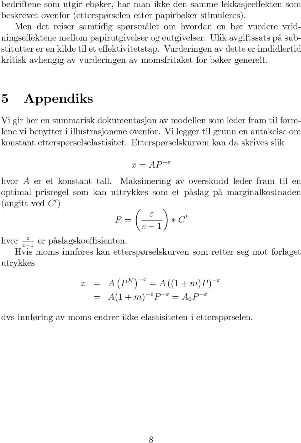 Vurderingen av dette er imdidlertid kritisk avhengig av vurderingen av momsfritaket for bøker generelt.