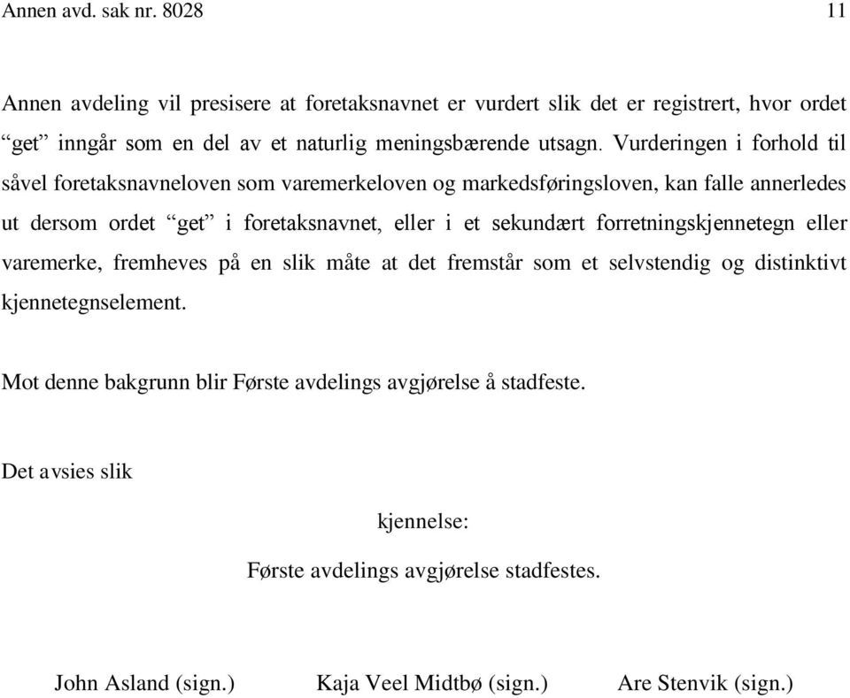 Vurderingen i forhold til såvel foretaksnavneloven som varemerkeloven og markedsføringsloven, kan falle annerledes ut dersom ordet get i foretaksnavnet, eller i et