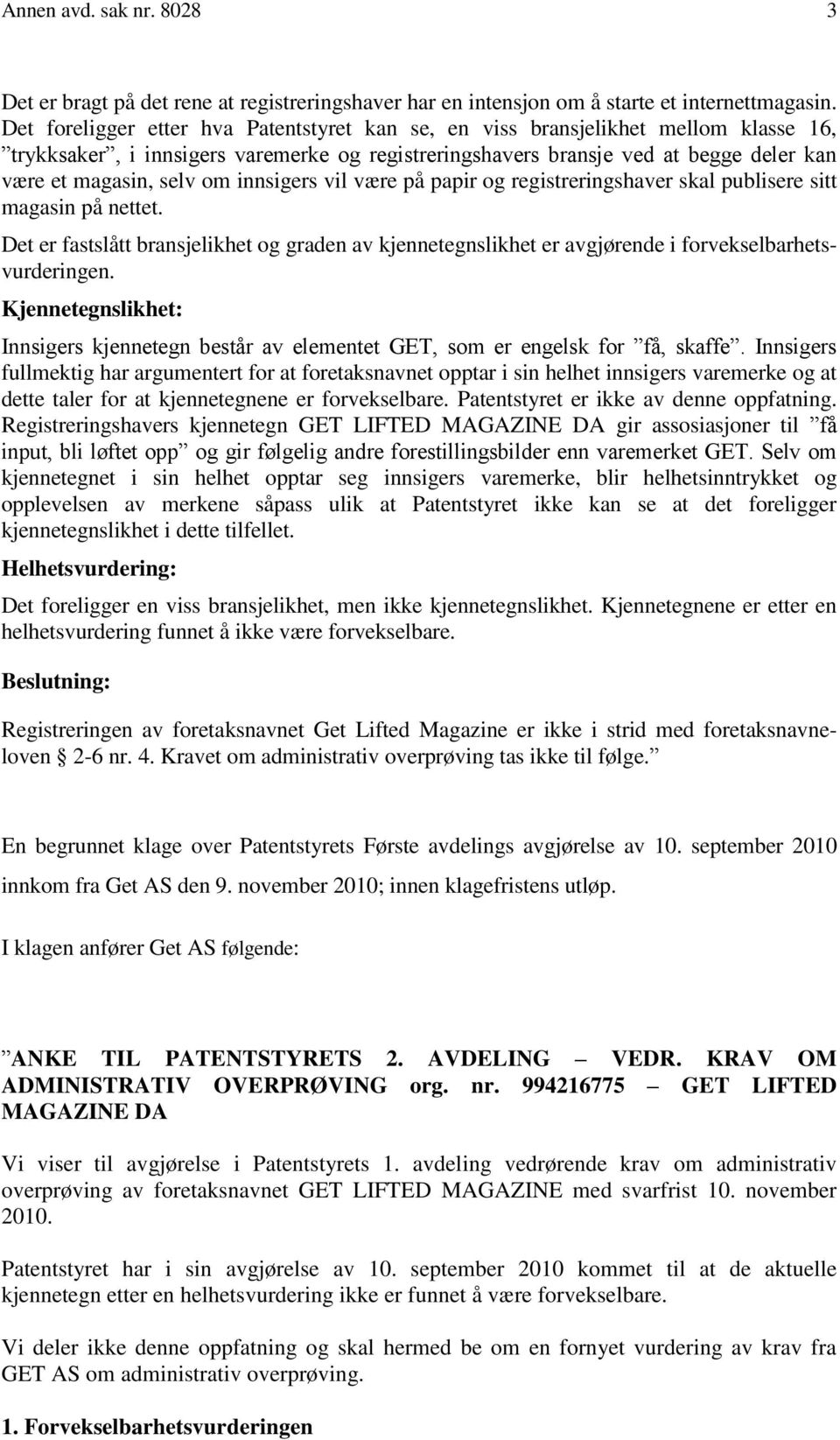 innsigers vil være på papir og registreringshaver skal publisere sitt magasin på nettet. Det er fastslått bransjelikhet og graden av kjennetegnslikhet er avgjørende i forvekselbarhetsvurderingen.