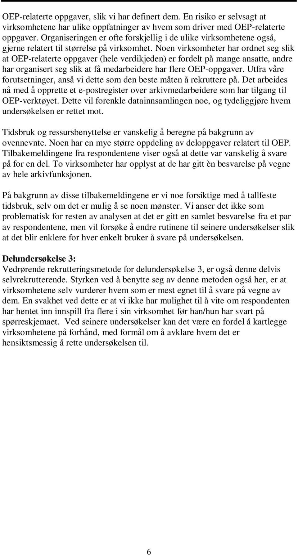 Noen virksomheter har ordnet seg slik at OEP-relaterte oppgaver (hele verdikjeden) er fordelt på mange ansatte, andre har organisert seg slik at få medarbeidere har flere OEP-oppgaver.