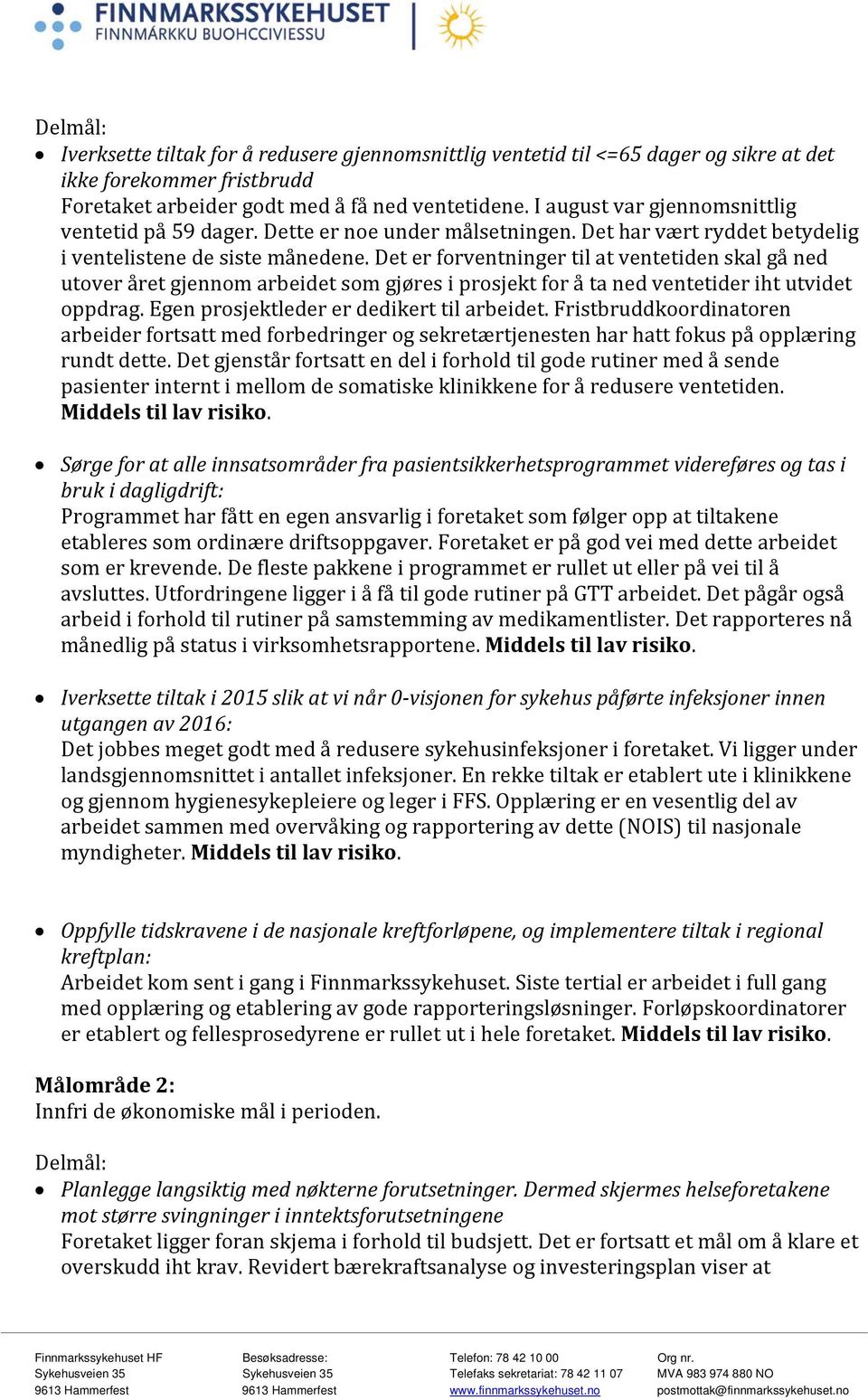 Det er forventninger til at ventetiden skal gå ned utover året gjennom arbeidet som gjøres i prosjekt for å ta ned ventetider iht utvidet oppdrag. Egen prosjektleder er dedikert til arbeidet.