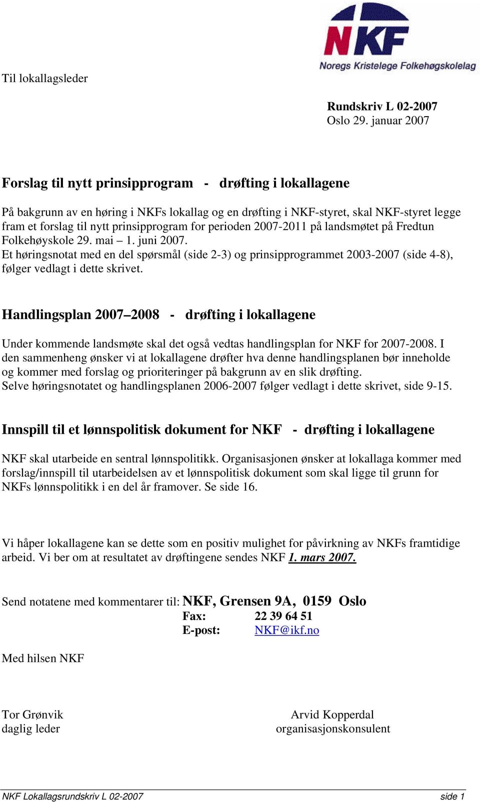 prinsipprogram for perioden 2007-2011 på landsmøtet på Fredtun Folkehøyskole 29. mai 1. juni 2007.