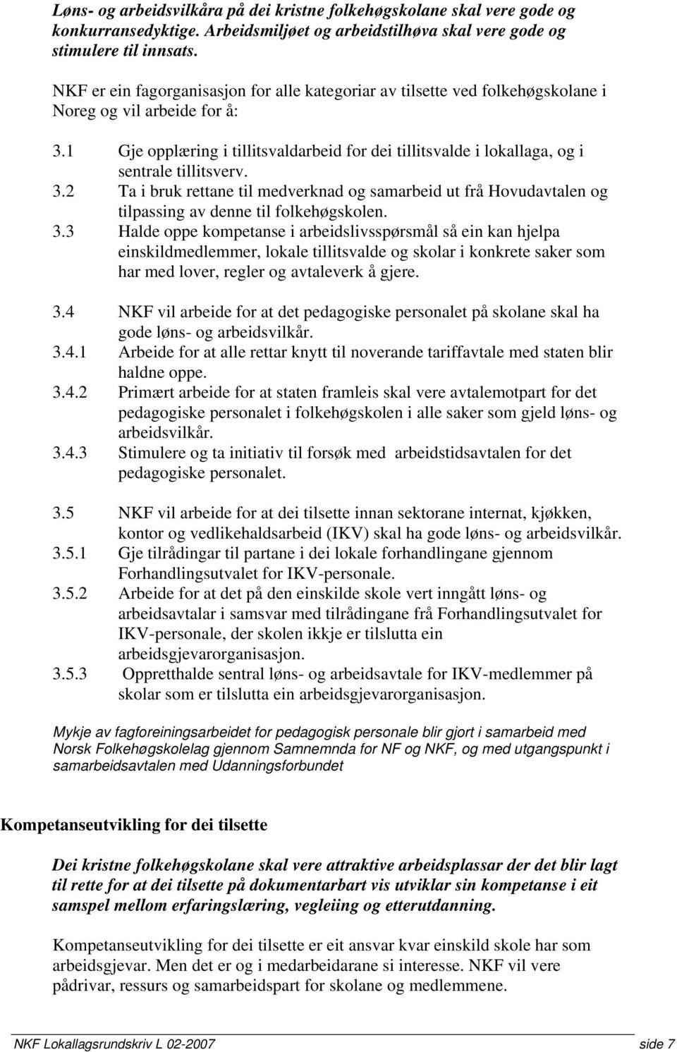 1 Gje opplæring i tillitsvaldarbeid for dei tillitsvalde i lokallaga, og i sentrale tillitsverv. 3.