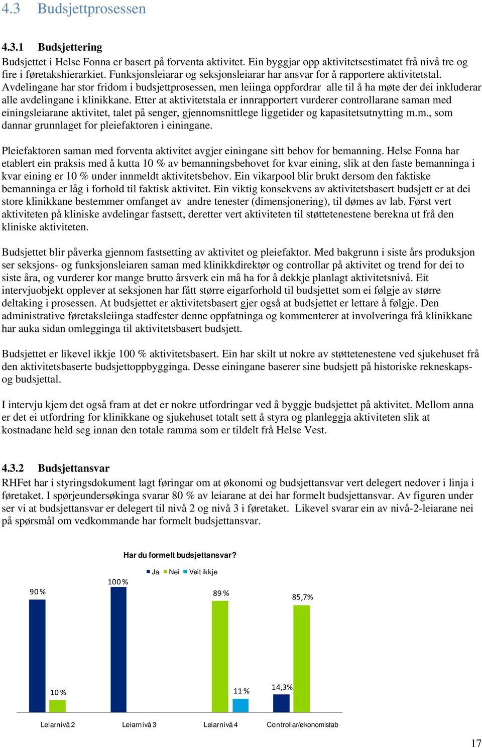 Avdelingane har stor fridom i budsjettprosessen, men leiinga oppfordrar alle til å ha møte der dei inkluderar alle avdelingane i klinikkane.