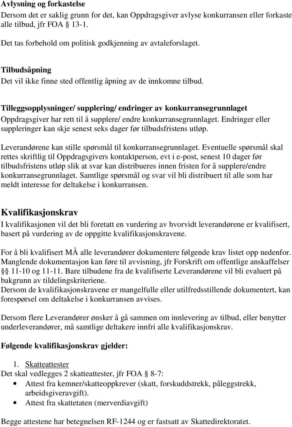 Tilleggsopplysninger/ supplering/ endringer av konkurransegrunnlaget Oppdragsgiver har rett til å supplere/ endre konkurransegrunnlaget.