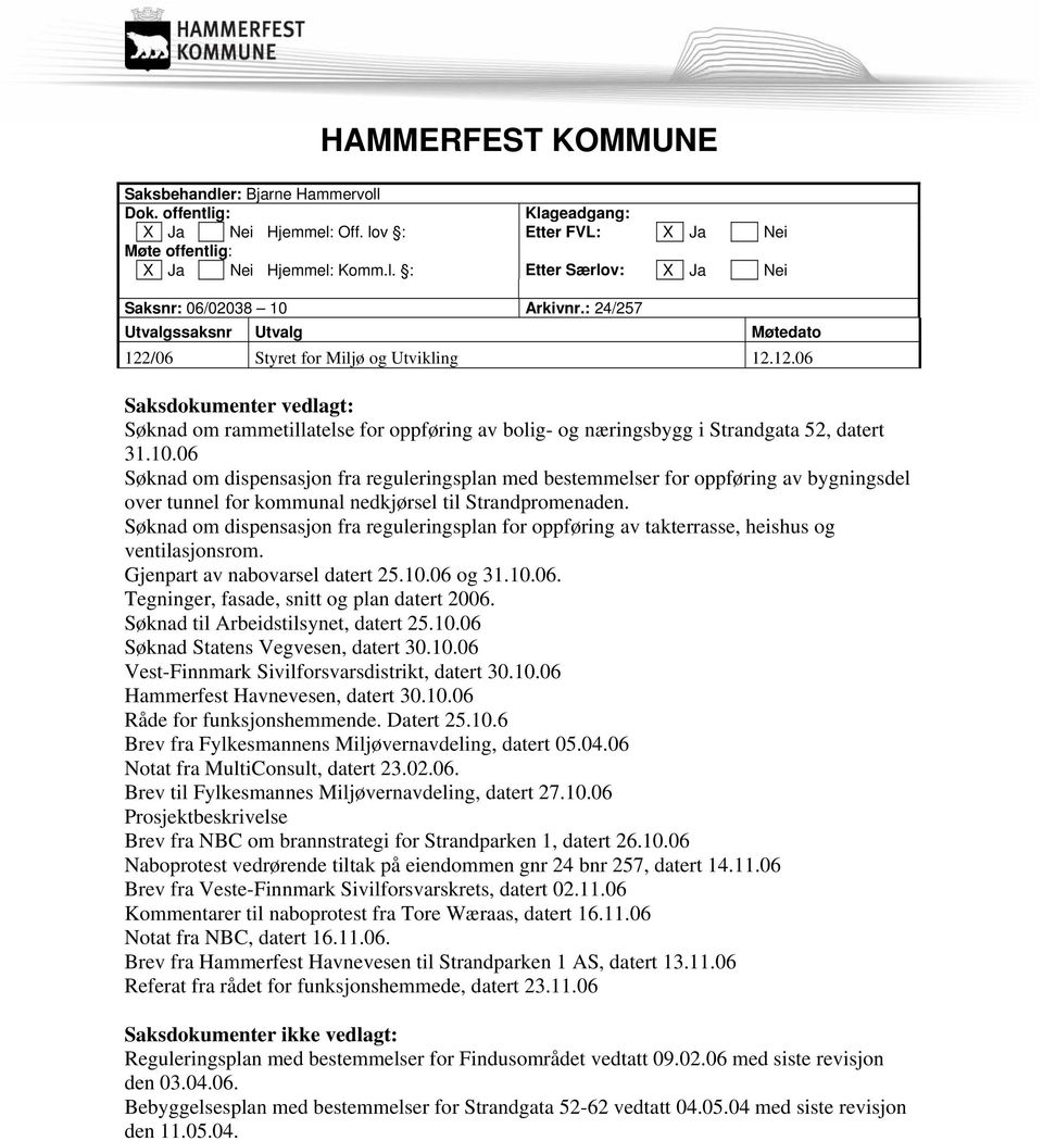 10.06 Søknad om dispensasjon fra reguleringsplan med bestemmelser for oppføring av bygningsdel over tunnel for kommunal nedkjørsel til Strandpromenaden.