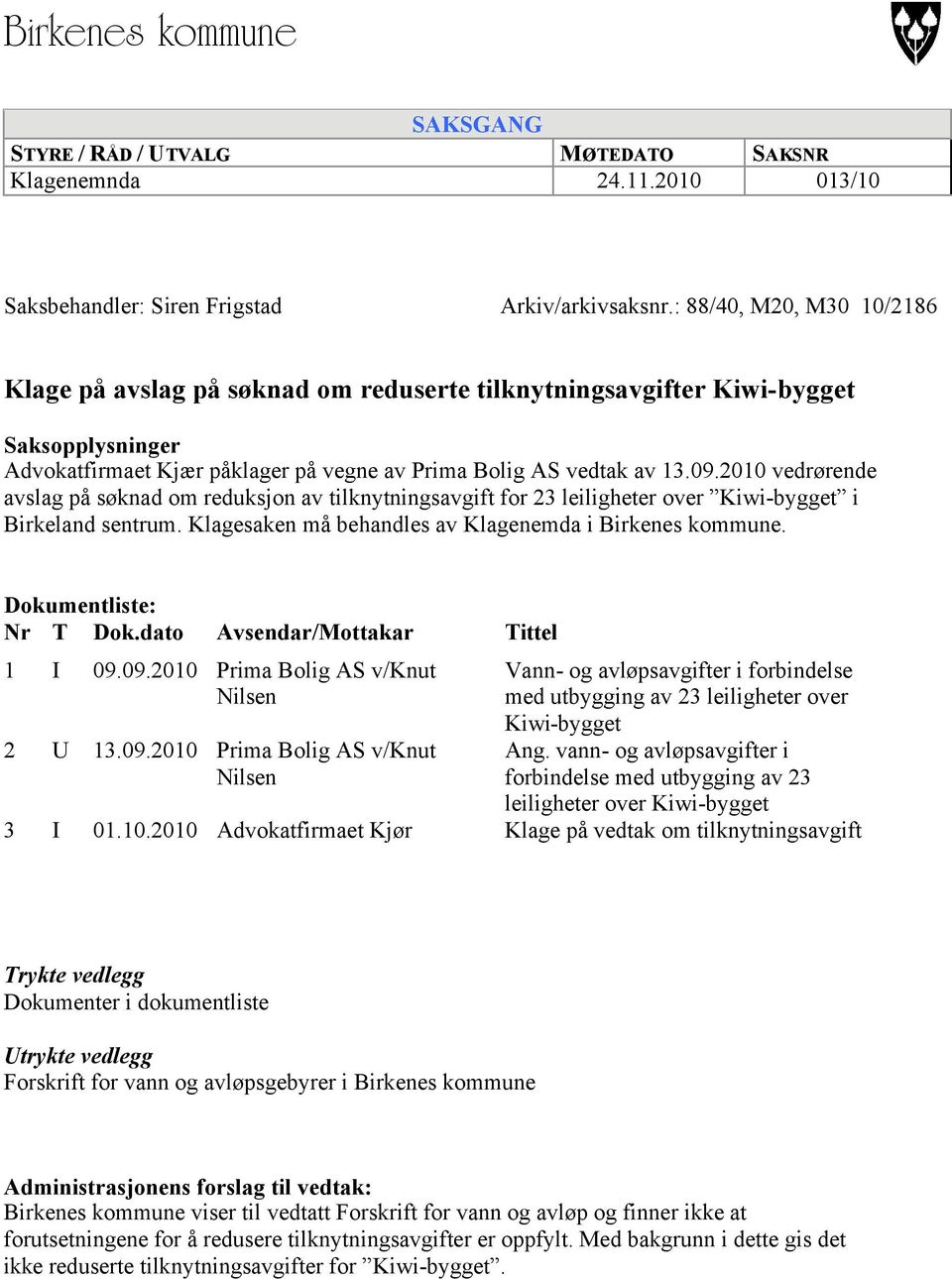 2010 vedrørende avslag på søknad om reduksjon av tilknytningsavgift for 23 leiligheter over Kiwi-bygget i Birkeland sentrum. Klagesaken må behandles av Klagenemda i Birkenes kommune.