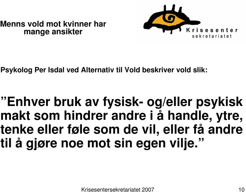 psykisk makt som hindrer andre i å handle, ytre, tenke eller føle som de