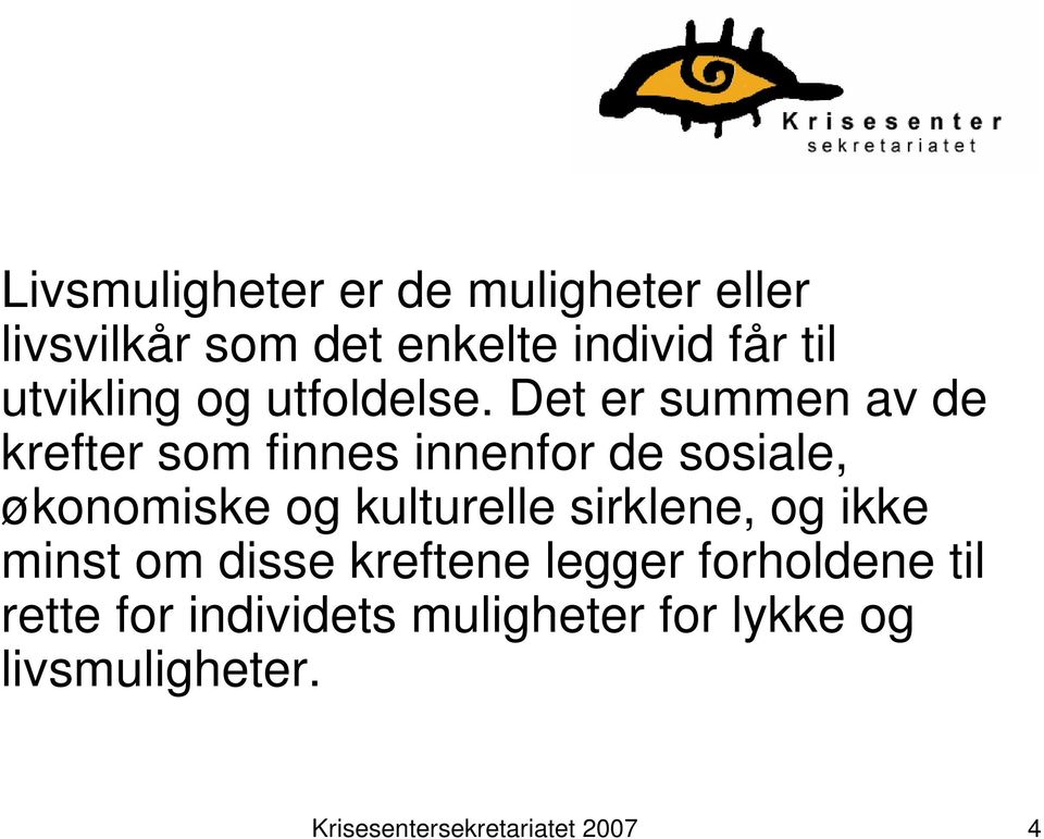 Det er summen av de krefter som finnes innenfor de sosiale, økonomiske og kulturelle