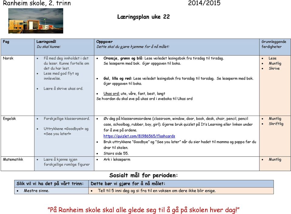 Gjør oppgaven til boka. Gul, lilla og rød: Lese veiledet lesingsbok fra torsdag til torsdag. Se leseperm med bok. Gjør oppgaven til boka.