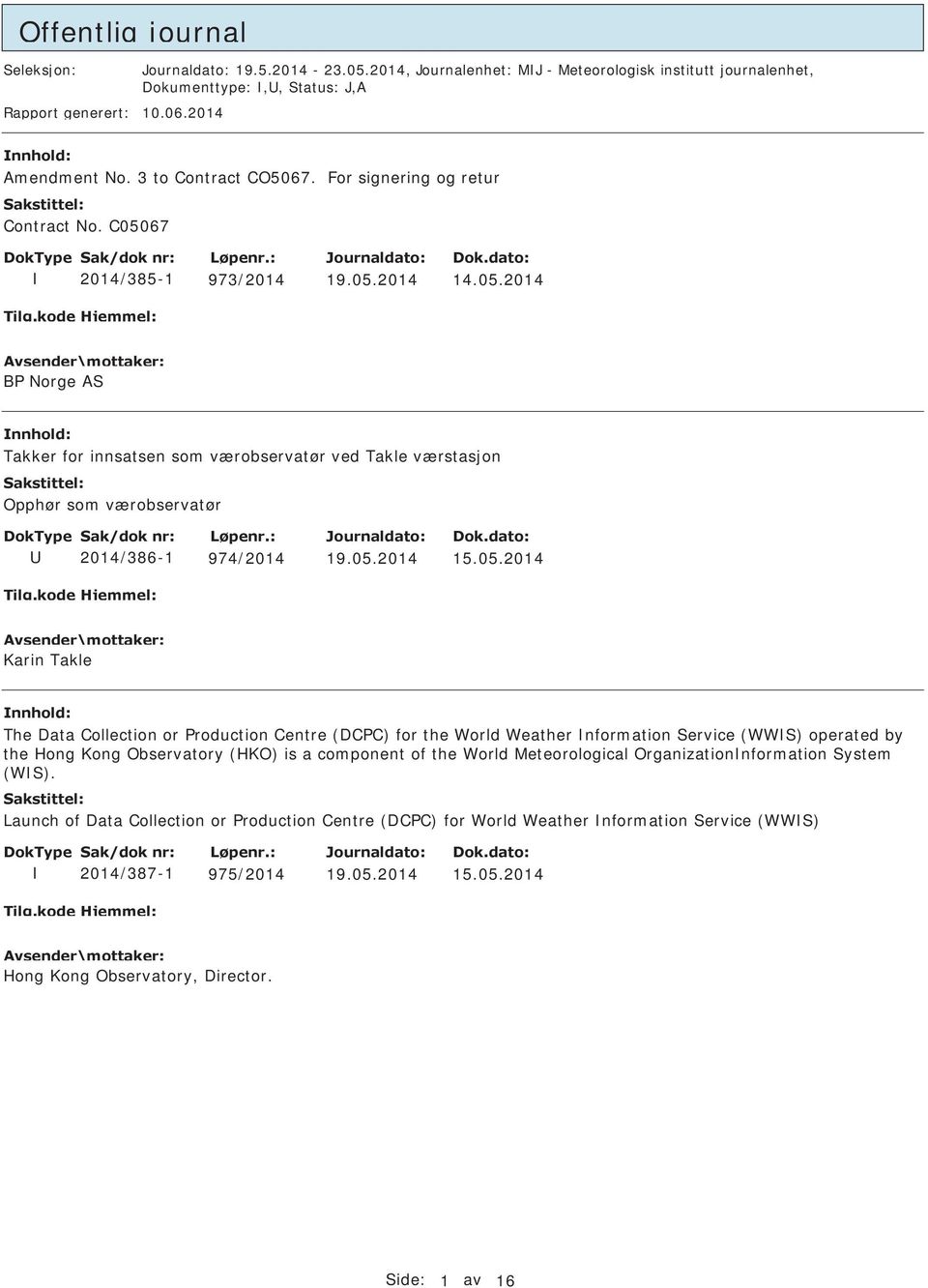 05.2014 15.05.2014 Karin Takle nnhold: The Data Collection or Production Centre (DCPC) for the World Weather nformation Service (WWS) operated by the Hong Kong Observatory (HKO) is a component of the