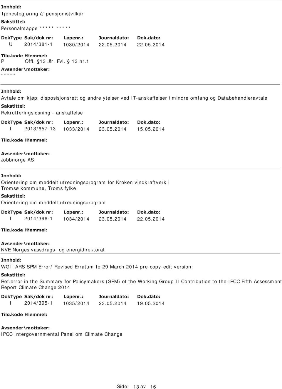 2014 Jobbnorge AS nnhold: Orientering om meddelt utredningsprogram for Kroken vindkraftverk i Tromsø kommune, Troms fylke Orientering om meddelt utredningsprogram 2014/396-1 1034/2014 NVE Norges