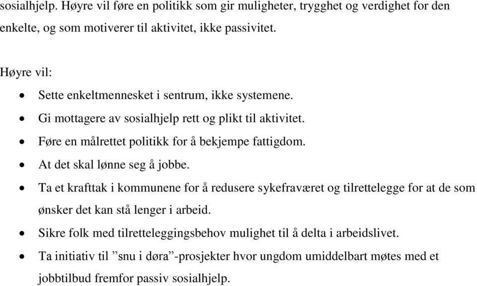 At det skal lønne seg å jobbe. Ta et krafttak i kommunene for å redusere sykefraværet og tilrettelegge for at de som ønsker det kan stå lenger i arbeid.