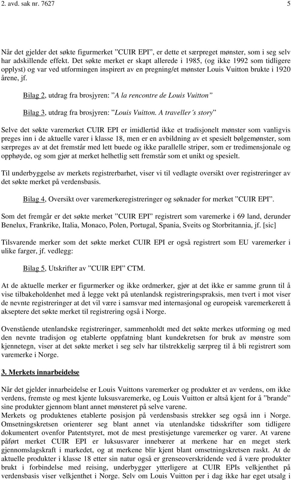 Bilag 2, utdrag fra brosjyren: A la rencontre de Louis Vuitton Bilag 3, utdrag fra brosjyren: Louis Vuitton.