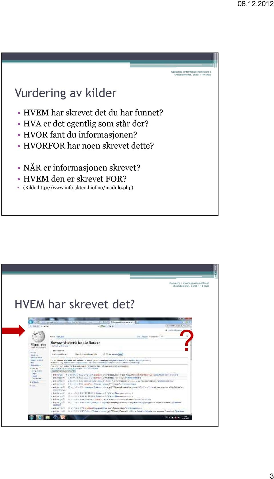 HVORFOR har noen skrevet dette? NÅR er informasjonen skrevet?