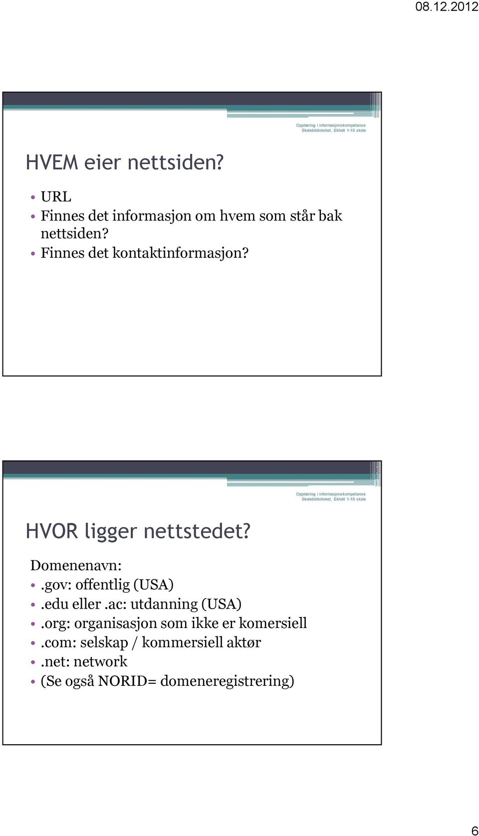 gov: offentlig (USA).edu eller.ac: utdanning (USA).