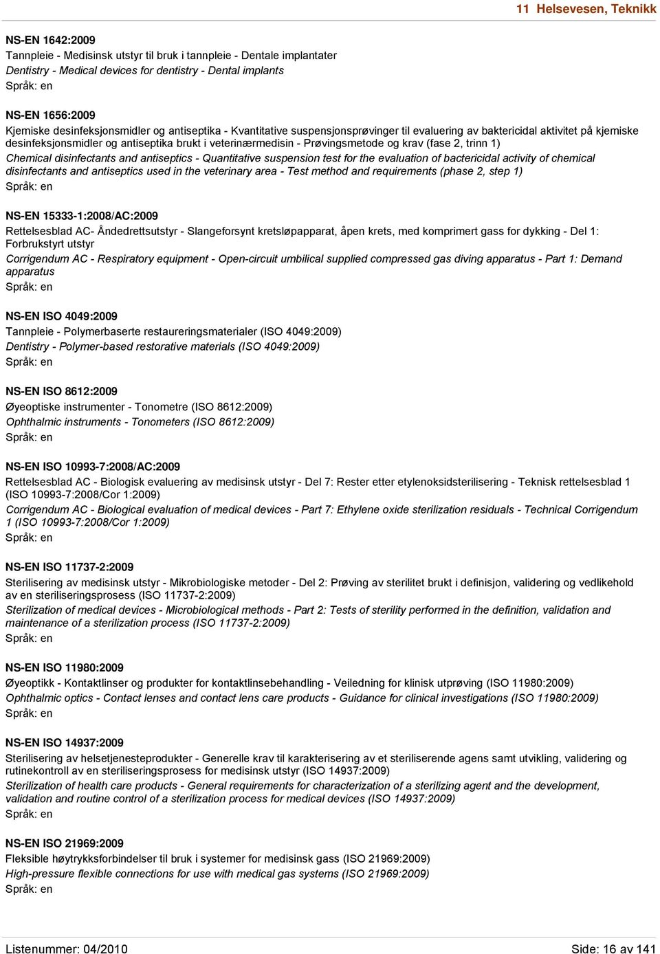 Prøvingsmetode og krav (fase 2, trinn 1) Chemical disinfectants and antiseptics - Quantitative suspension test for the evaluation of bactericidal activity of chemical disinfectants and antiseptics