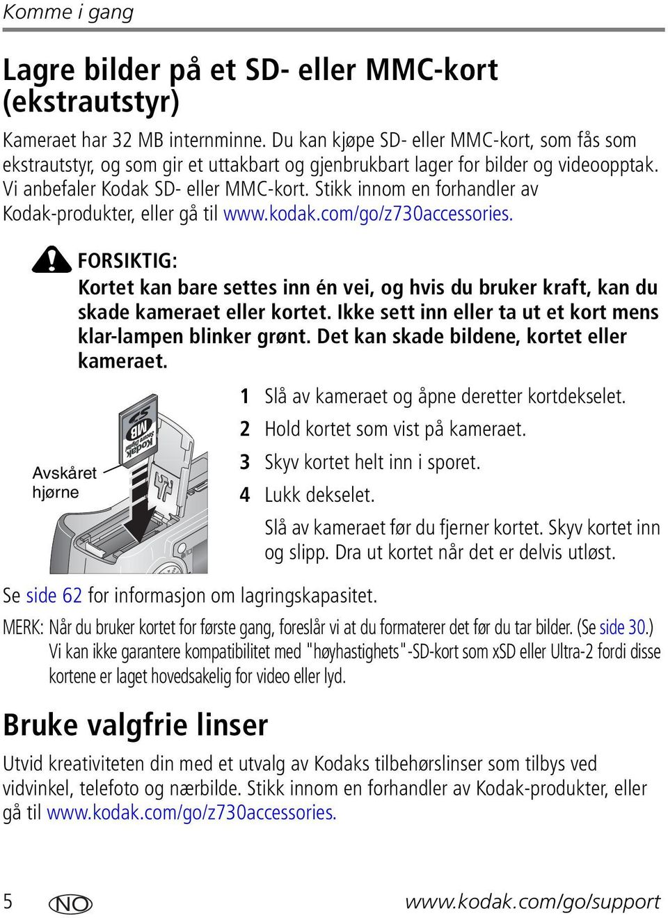 Stikk innom en forhandler av Kodak-produkter, eller gå til www.kodak.com/go/z730accessories.