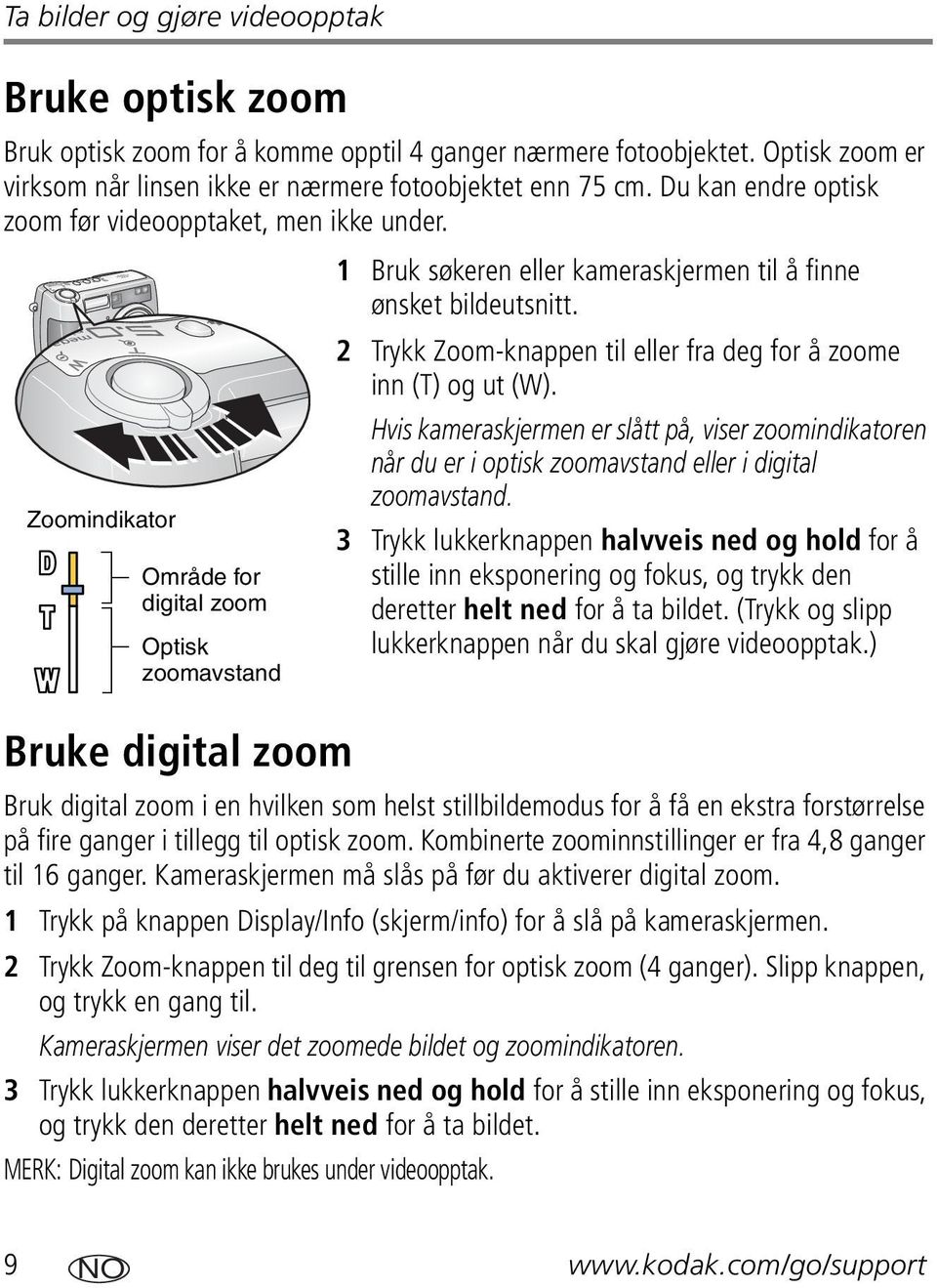 Hvis kameraskjermen er slått på, viser zoomindikatoren når du er i optisk zoomavstand eller i digital zoomavstand.