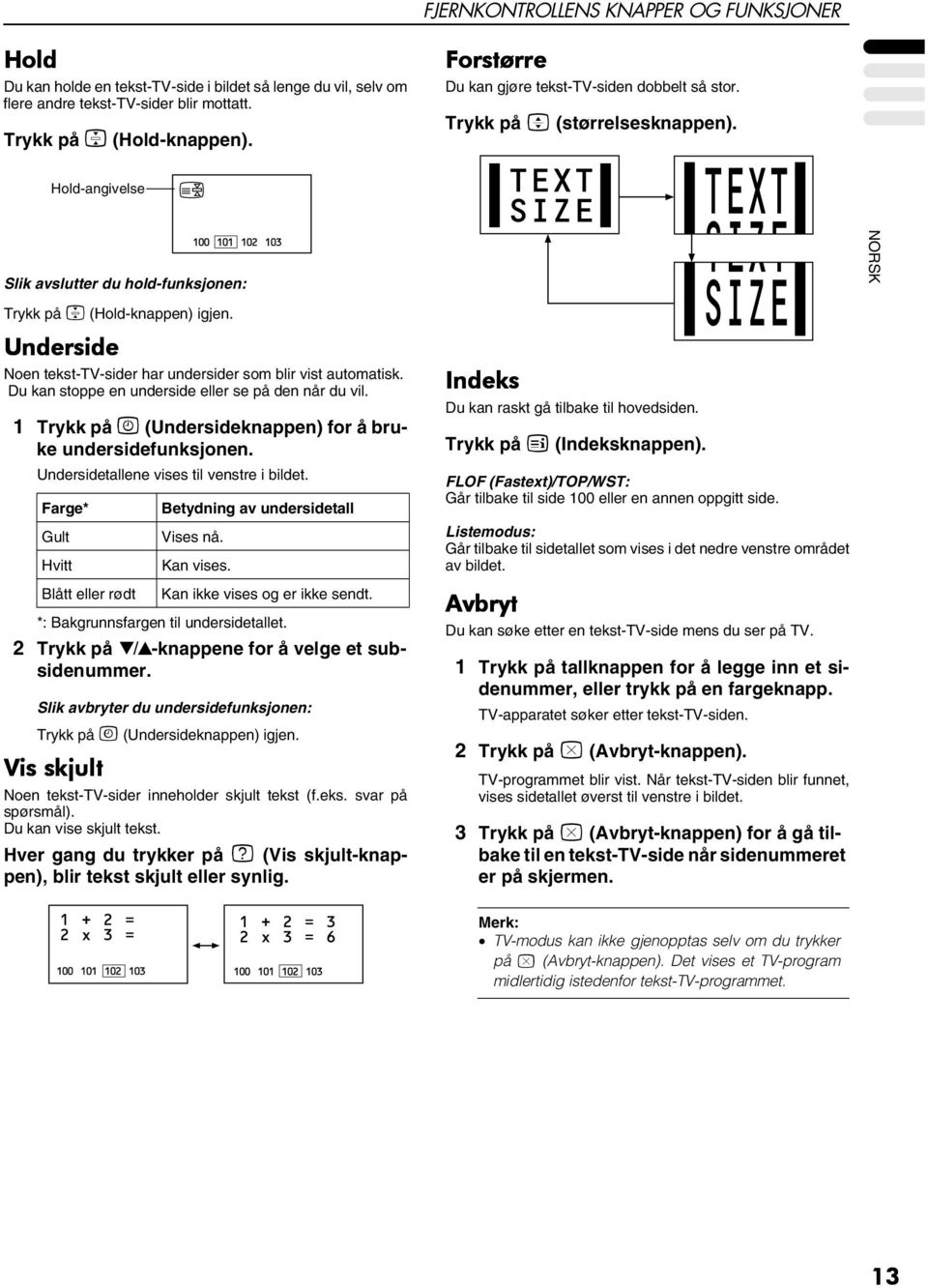 Underside Noen tekst--sider har undersider som blir vist automatisk. Du kan stoppe en underside eller se på den når du vil. 1 Trykk på D (Undersideknappen) for å bruke undersidefunksjonen.