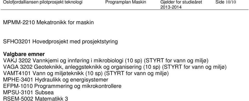 organisering (STYRT for vann og miljø) VAMT4101 Vann og miljøteknikk (STYRT for vann og miljø) MPHE-3401