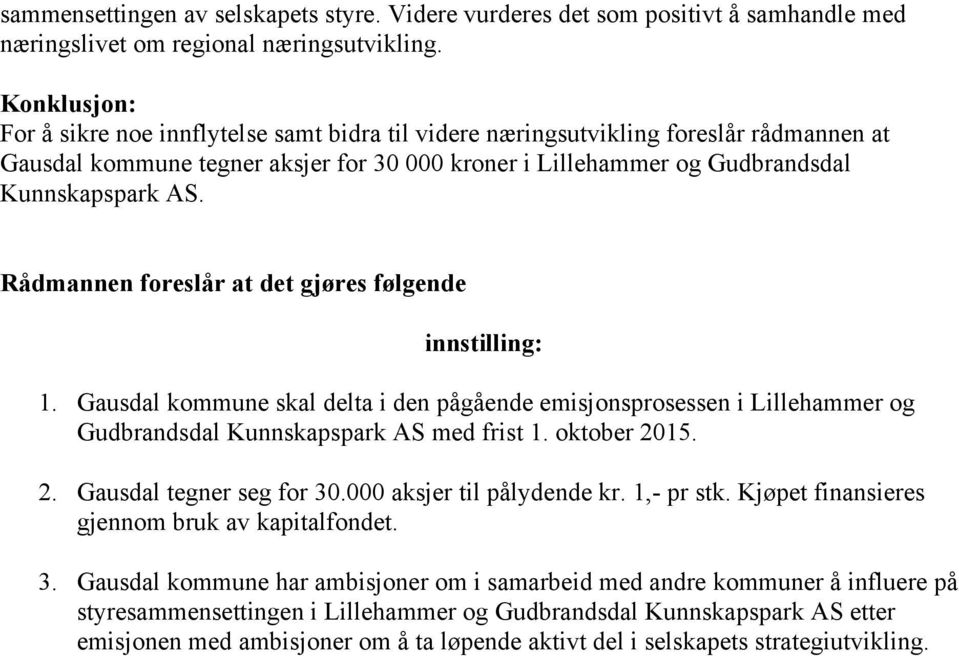 Rådmannen foreslår at det gjøres følgende innstilling: 1. Gausdal kommune skal delta i den pågående emisjonsprosessen i Lillehammer og Gudbrandsdal Kunnskapspark AS med frist 1. oktober 20