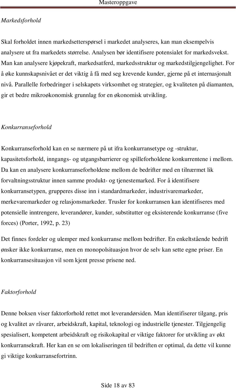 Parallelle forbedringer i selskapets virksomhet og strategier, og kvaliteten på diamanten, gir et bedre mikroøkonomisk grunnlag for en økonomisk utvikling.