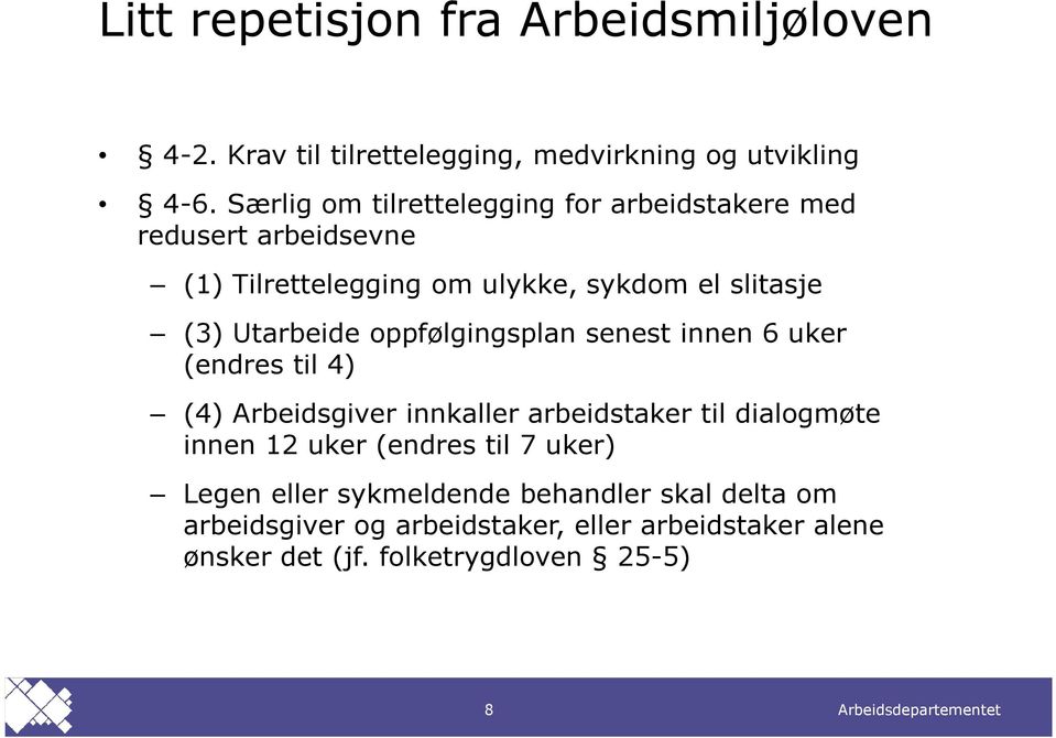 Utarbeide oppfølgingsplan senest innen 6 uker (endres til 4) (4) Arbeidsgiver innkaller arbeidstaker til dialogmøte innen 12