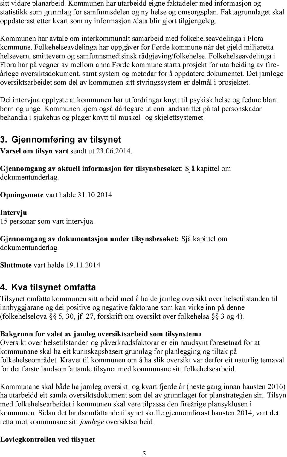 Folkehelseavdelinga har oppgåver for Førde kommune når det gjeld miljøretta helsevern, smittevern og samfunnsmedisinsk rådgjeving/folkehelse.