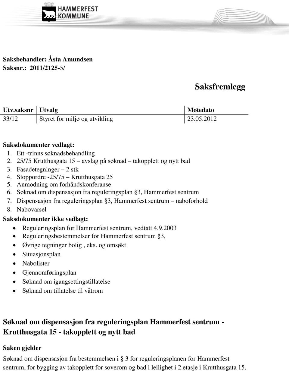 Søknad om dispensasjon fra reguleringsplan 3, Hammerfest sentrum 7. Dispensasjon fra reguleringsplan 3, Hammerfest sentrum naboforhold 8.