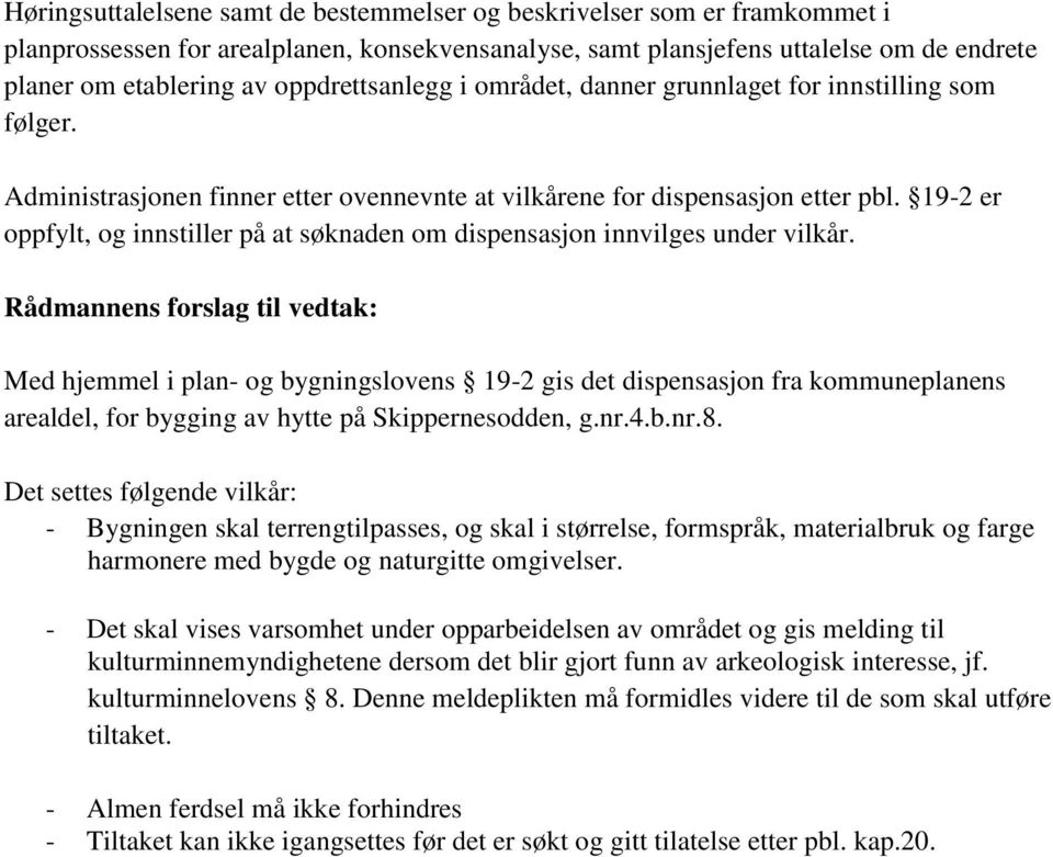 19-2 er oppfylt, og innstiller på at søknaden om dispensasjon innvilges under vilkår.