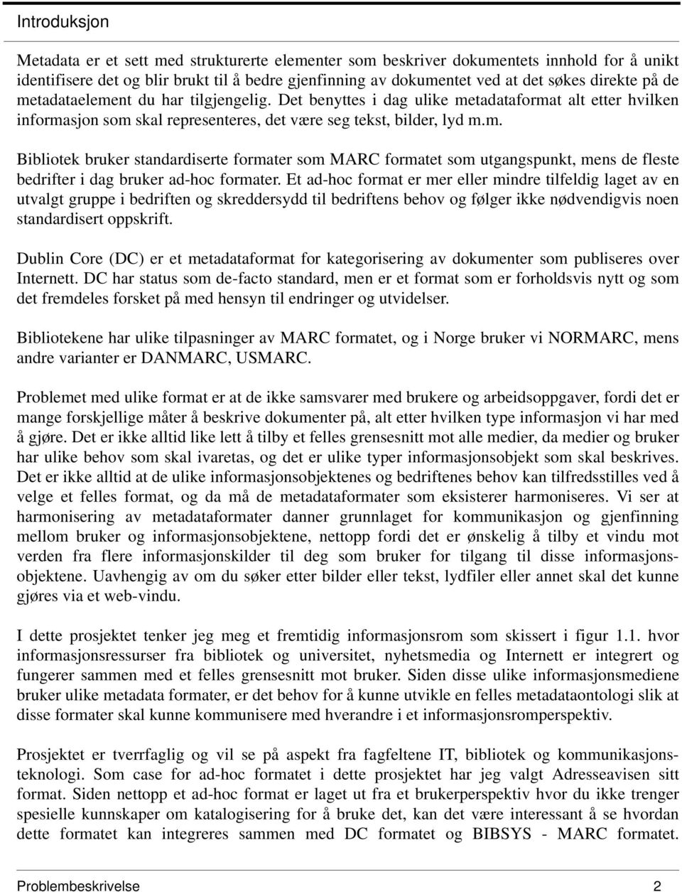 Et ad-hoc format er mer eller mindre tilfeldig laget av en utvalgt gruppe i bedriften og skreddersydd til bedriftens behov og følger ikke nødvendigvis noen standardisert oppskrift.