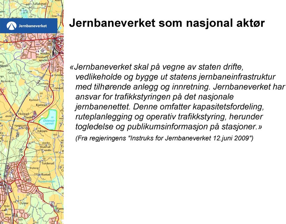 Jernbaneverket har ansvar for trafikkstyringen på det nasjonale jernbanenettet.