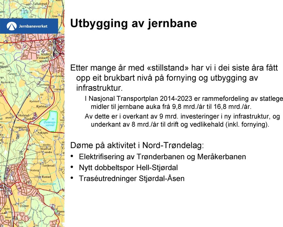 til 16,8 mrd./år. Av dette er i overkant av 9 mrd. investeringer i ny infrastruktur, og underkant av 8 mrd.