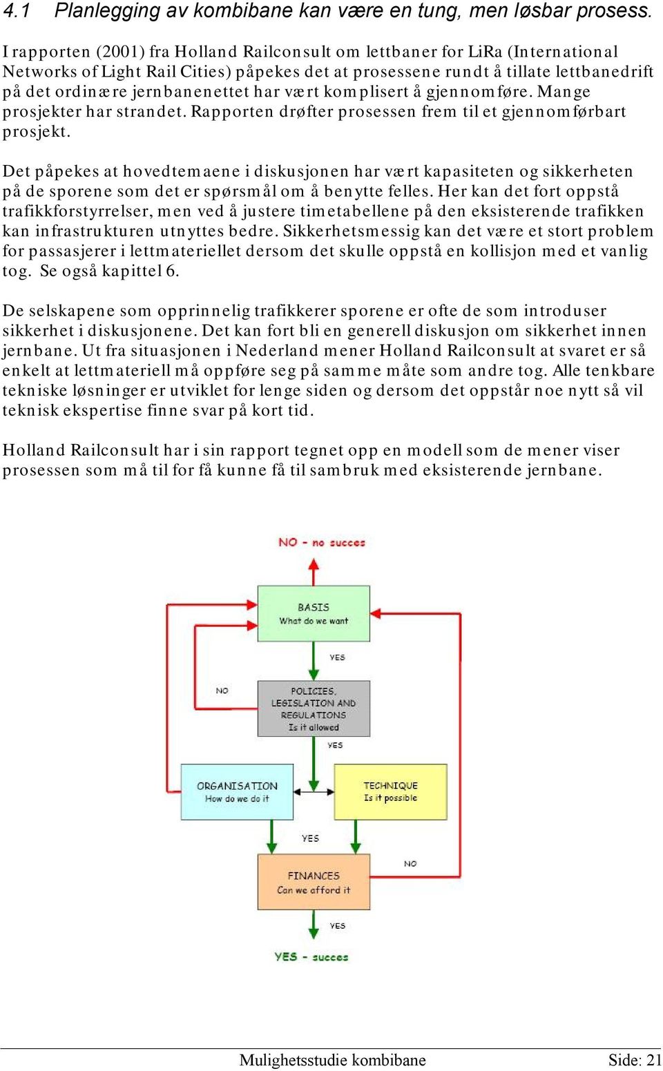 har vært komplisert å gjennomføre. Mange prosjekter har strandet. Rapporten drøfter prosessen frem til et gjennomførbart prosjekt.