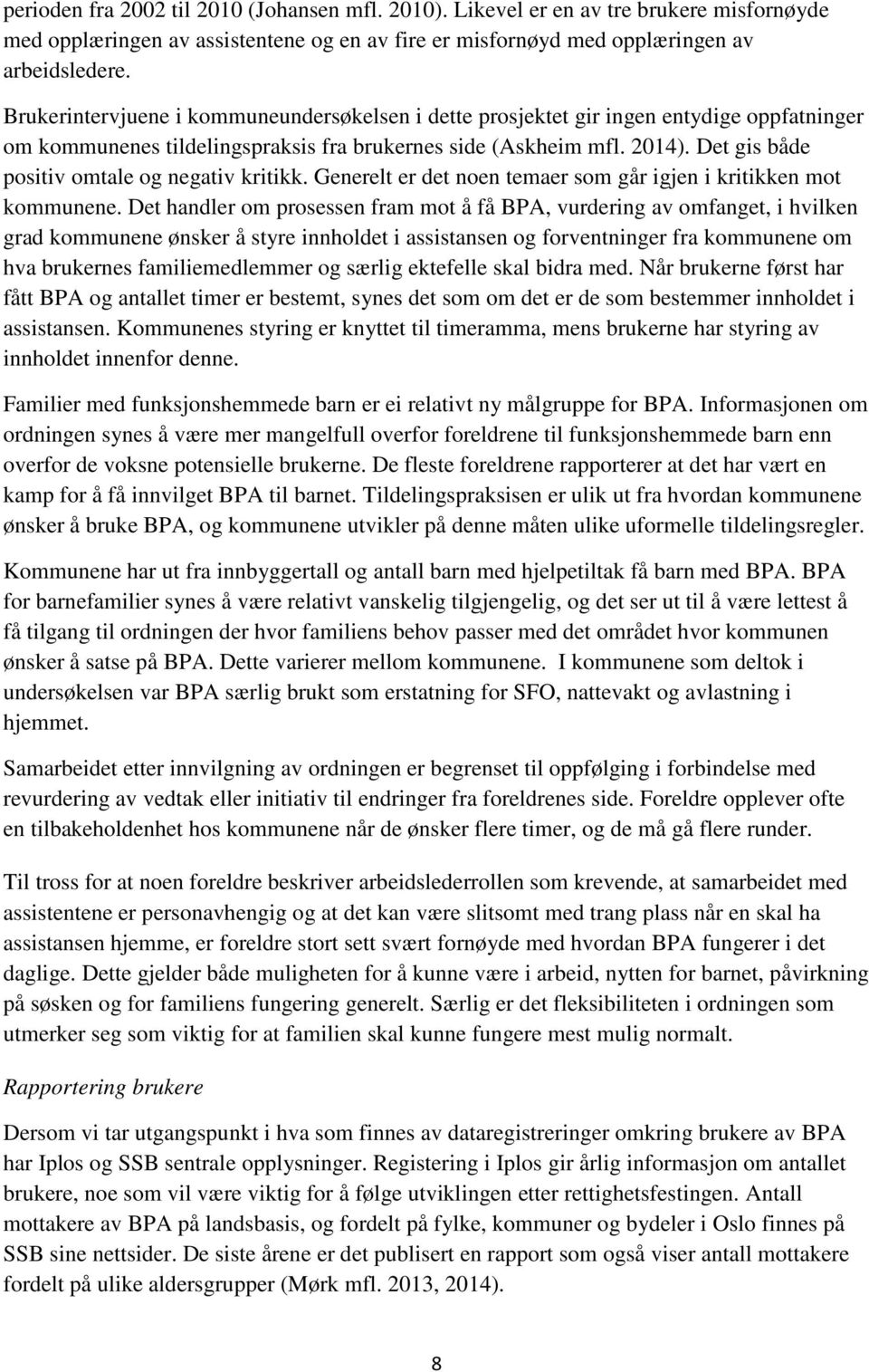 Det gis både positiv omtale og negativ kritikk. Generelt er det noen temaer som går igjen i kritikken mot kommunene.