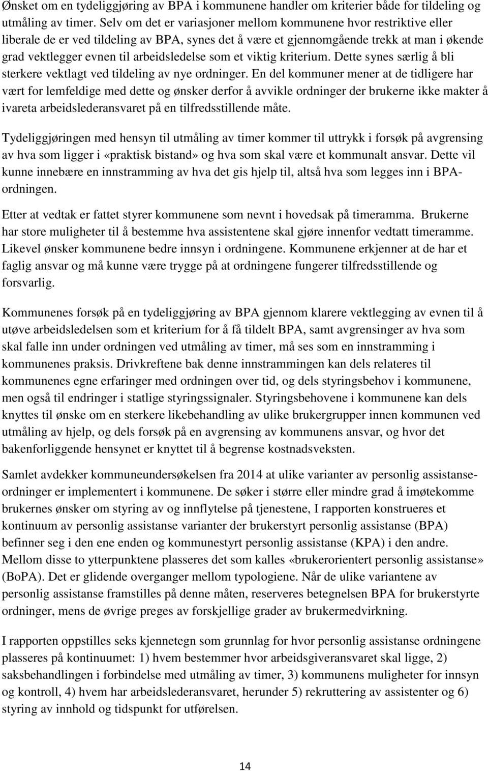 arbeidsledelse som et viktig kriterium. Dette synes særlig å bli sterkere vektlagt ved tildeling av nye ordninger.